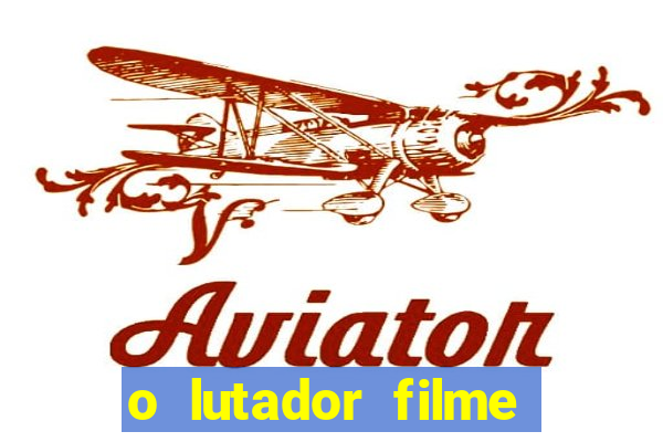 o lutador filme completo dublado mega filmes